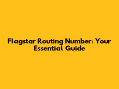 Flagstar Routing Number: Your Essential Guide