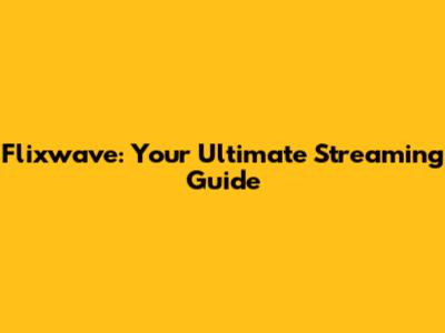 Flixwave: Your Ultimate Streaming Guide