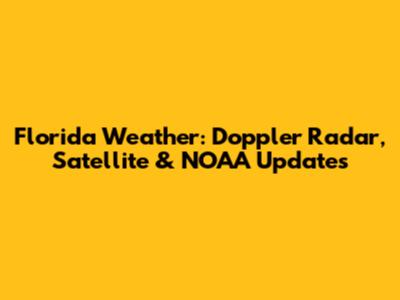 Florida Weather: Doppler Radar, Satellite & NOAA Updates