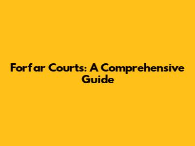 Forfar Courts: A Comprehensive Guide
