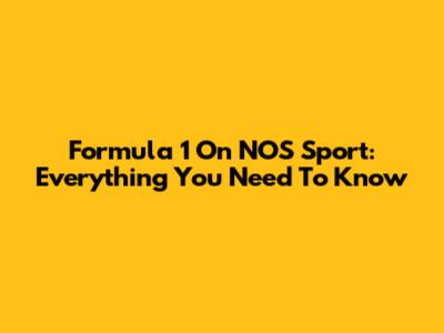 Formula 1 On NOS Sport: Everything You Need To Know