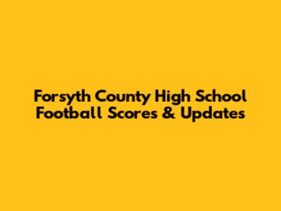 Forsyth County High School Football Scores & Updates