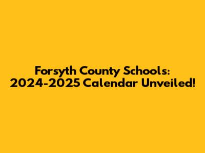 Forsyth County Schools: 2024-2025 Calendar Unveiled!
