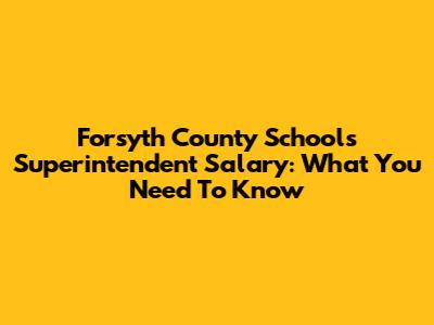 Forsyth County Schools Superintendent Salary: What You Need To Know