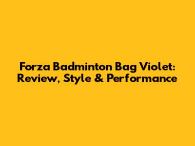 Forza Badminton Bag Violet: Review, Style & Performance