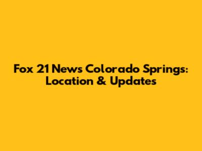 Fox 21 News Colorado Springs: Location & Updates