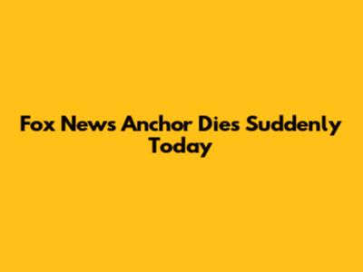 Fox News Anchor Dies Suddenly Today
