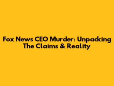 Fox News CEO Murder: Unpacking The Claims & Reality