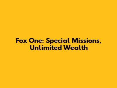 Fox One: Special Missions, Unlimited Wealth