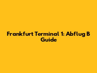 Frankfurt Terminal 1: Abflug B Guide