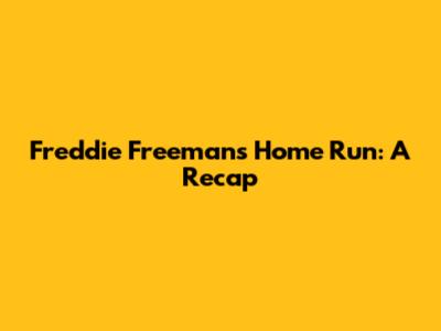 Freddie Freeman's Home Run: A Recap