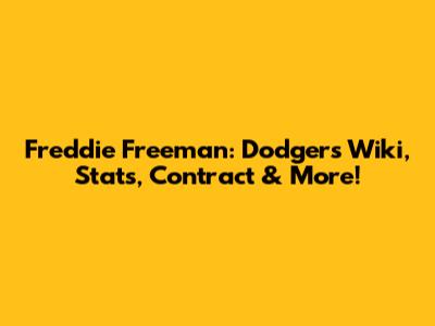 Freddie Freeman: Dodgers Wiki, Stats, Contract & More!