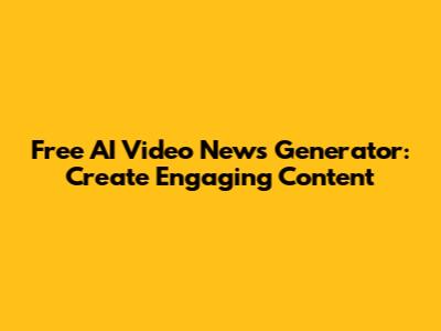 Free AI Video News Generator: Create Engaging Content