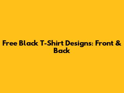 Free Black T-Shirt Designs: Front & Back