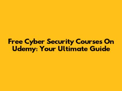 Free Cyber Security Courses On Udemy: Your Ultimate Guide