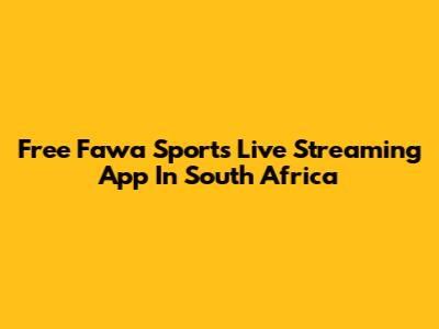 Free Fawa Sports Live Streaming App In South Africa