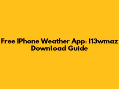 Free IPhone Weather App: I13wmaz Download Guide