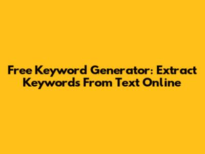 Free Keyword Generator: Extract Keywords From Text Online