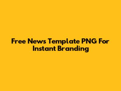 Free News Template PNG For Instant Branding