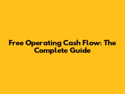 Free Operating Cash Flow: The Complete Guide