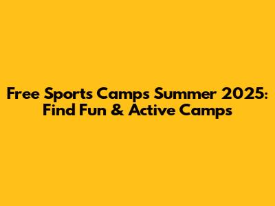 Free Sports Camps Summer 2025: Find Fun & Active Camps