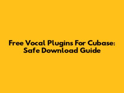 Free Vocal Plugins For Cubase: Safe Download Guide