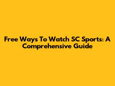 Free Ways To Watch SC Sports: A Comprehensive Guide
