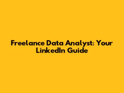 Freelance Data Analyst: Your LinkedIn Guide
