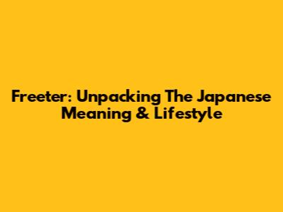 Freeter: Unpacking The Japanese Meaning & Lifestyle