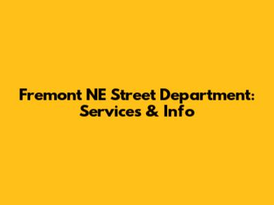 Fremont NE Street Department: Services & Info