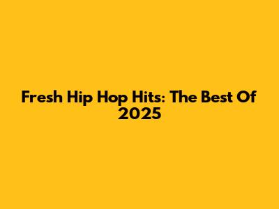 Fresh Hip Hop Hits: The Best Of 2025