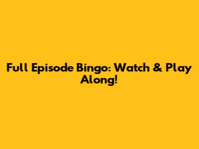 Full Episode Bingo: Watch & Play Along!