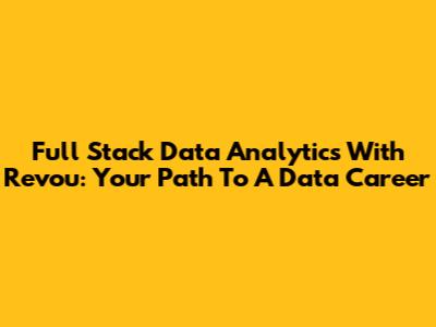 Full Stack Data Analytics With Revou: Your Path To A Data Career