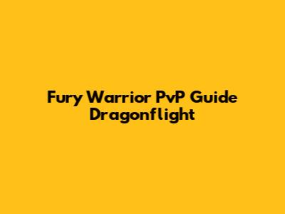 Fury Warrior PvP Guide Dragonflight