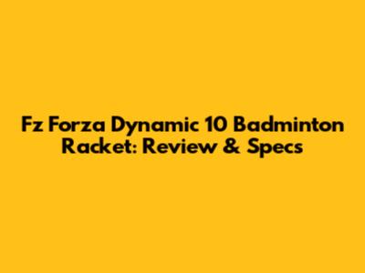Fz Forza Dynamic 10 Badminton Racket: Review & Specs
