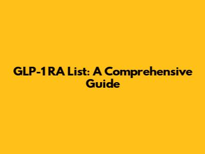 GLP-1 RA List: A Comprehensive Guide