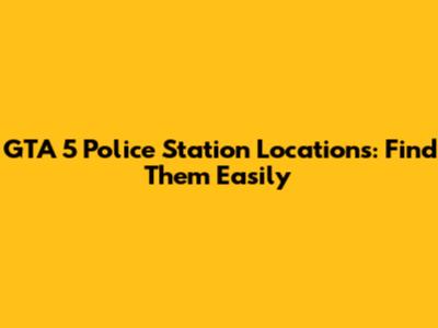 GTA 5 Police Station Locations: Find Them Easily