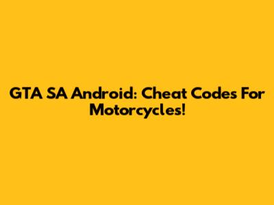 GTA SA Android: Cheat Codes For Motorcycles!