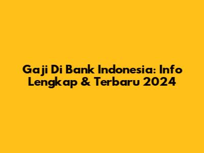 Gaji Di Bank Indonesia: Info Lengkap & Terbaru 2024