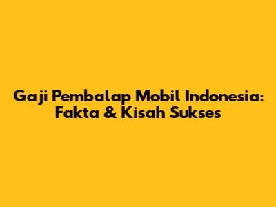 Gaji Pembalap Mobil Indonesia: Fakta & Kisah Sukses