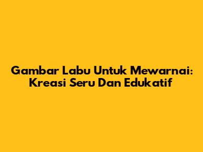 Gambar Labu Untuk Mewarnai: Kreasi Seru Dan Edukatif
