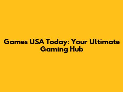 Games USA Today: Your Ultimate Gaming Hub