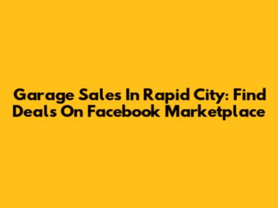 Garage Sales In Rapid City: Find Deals On Facebook Marketplace