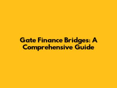 Gate Finance Bridges: A Comprehensive Guide