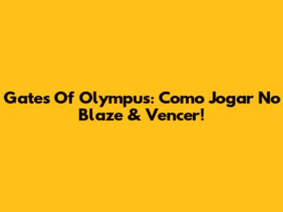 Gates Of Olympus: Como Jogar No Blaze & Vencer!