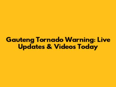 Gauteng Tornado Warning: Live Updates & Videos Today