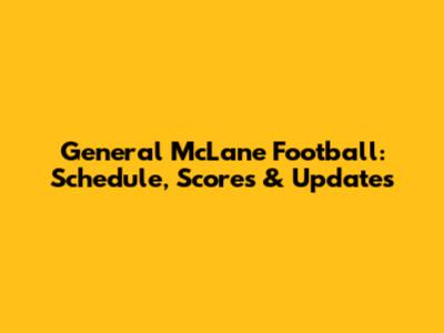 General McLane Football: Schedule, Scores & Updates