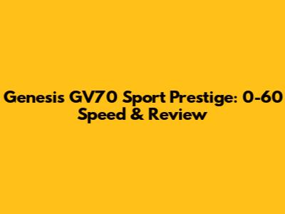 Genesis GV70 Sport Prestige: 0-60 Speed & Review