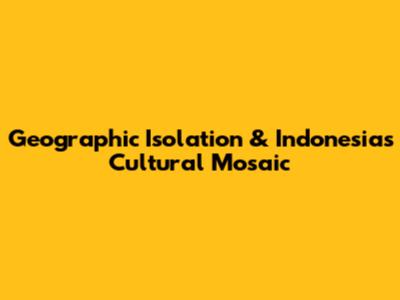 Geographic Isolation & Indonesia's Cultural Mosaic