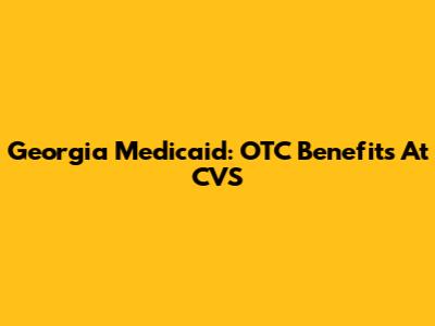 Georgia Medicaid: OTC Benefits At CVS